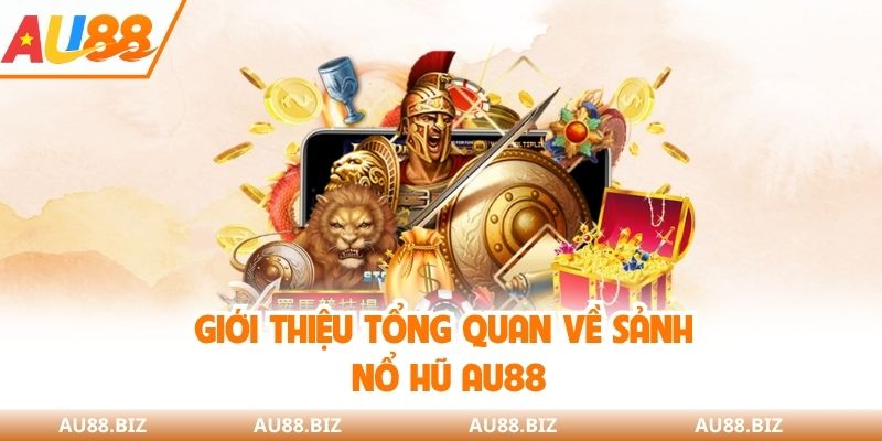 Giới thiệu tổng quan về sảnh nổ hũ AU88
